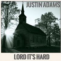 Justin Adams - Lord It's Hard