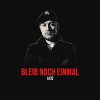 AXIS - Bleib Noch Einmal
