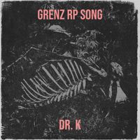 Dr. K - Grenz Rp Song (Explicit)