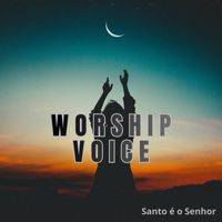 WORSHIP VOICE - Santo é o Senhor