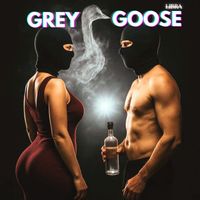 LIBRA - Grey Goose (Explicit)