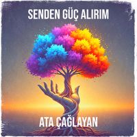 Ata Çağlayan - Senden Güç Alırım