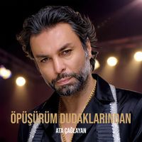 Ata Çağlayan - Öpüşürüm Dudaklarından