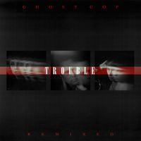 GHOST COP - Trouble Remixed