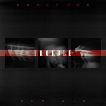 GHOST COP - Trouble Remixed
