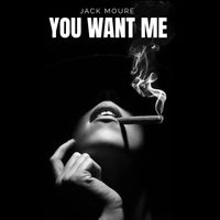 JACK MOURE - You Want Me