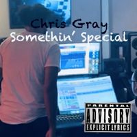 Chris Gray - Somethin Special (Explicit)