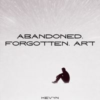 KEVYN - ABANDONED, FORGOTTEN, ART