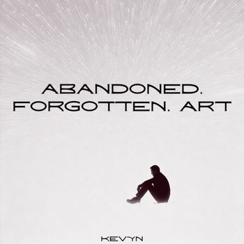 KEVYN - ABANDONED, FORGOTTEN, ART