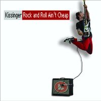 Kissinger - Rock and Roll Ain't Cheap