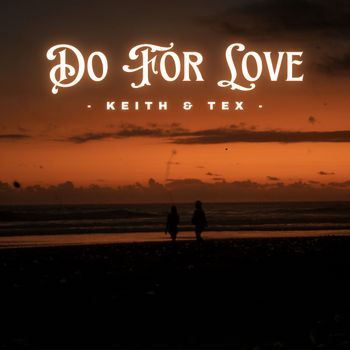 Keith & Tex - Do For Love