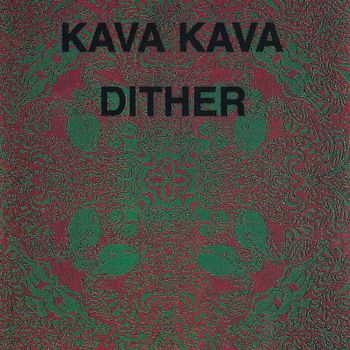 Kava Kava - Dither