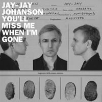 Jay-Jay Johanson - You'll Miss Me When I'm Gone