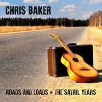 Chris Baker - Roads and Loads - The Satril Years