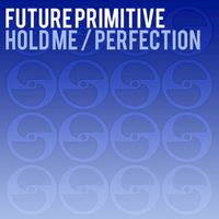 Future Primitive - Hold Me / Perfection