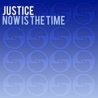 Justice - Now Is the Time