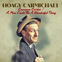 Hoagy Carmichael - Casanova Cricket / A Man Could Be a Wonderful Thing