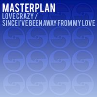 Masterplan - Love Crazy / Since I've Been Away from My Love