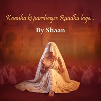 Shaan - Kaanha Ki Parchayee Raadha Lage...