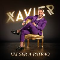 Xavier - Vai ser à patrão