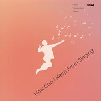 Cross Connection Music - How Can I Keep From Singing