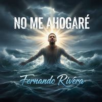 Fernando Rivera - No Me Ahogaré