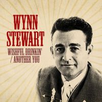Wynn Stewart - Another You / Wishful Drinkin'