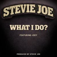 Stevie Joe - What I Do? (Explicit)
