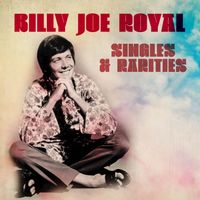 Billy Joe Royal - Singles and Rarities