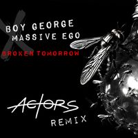 Massive Ego, Boy George - Broken Tomorrow (ACTORS Remix)