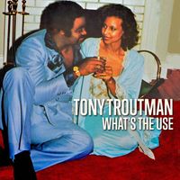 Tony Troutman - What's the Use