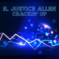 R. Justice Allen - Crackin' Up (Explicit)