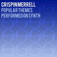 Crispin Merrell - Popular Themes Performed on Synth