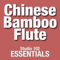 Chinese Bamboo Flute Orchestra - Chinese Bamboo Flute: Studio 102 Essentials