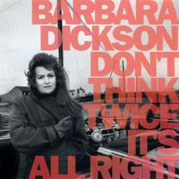 Barbara Dickson - Don't Think Twice It's All Right