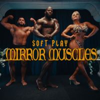 SOFT PLAY - Mirror Muscles (Explicit)