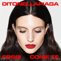 Ditonellapiaga - Fossi come te