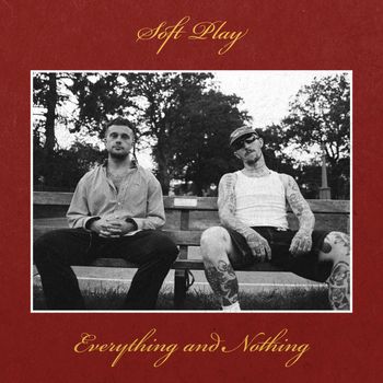 SOFT PLAY - Everything and Nothing (Explicit)