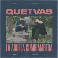 La Abuela Cumbiambera - Que Te Vas