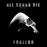 All Gonna Die - Traitor (Explicit)