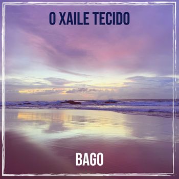 Bago - O Xaile Tecido