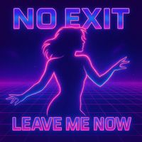 NO EXIT - Leave Me Now