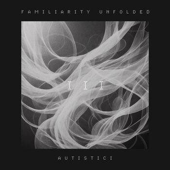 Autistici - Familiarity Unfolded
