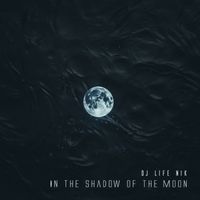 Dj Life Nik - In the shadow of the moon