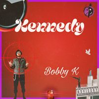 Bobby K - Kennedy (Explicit)