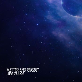 Matter and Energy - Life Pulse