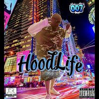 007 - Hoodlife (Explicit)