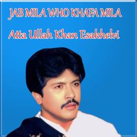 Atta Ullah Khan Esakhelvi - JAB MILA WHO KHAFA MILA