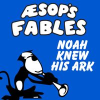 Aesop's Fables - Noah Knew His Ark (GR Radio Edit)