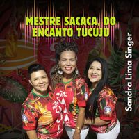 Sandra Lima Singer AP - Mestre Sacaca o Xamã Babalaô do Encanto Tucuju